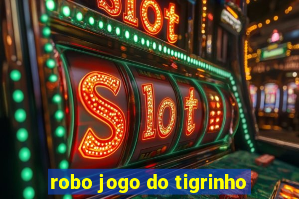 robo jogo do tigrinho